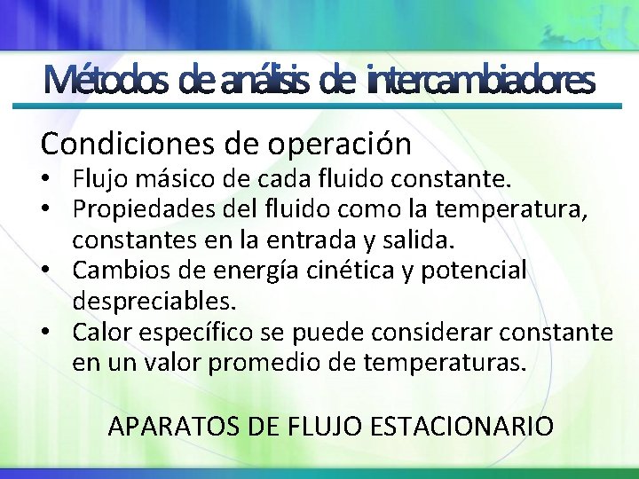 Condiciones de operación • Flujo másico de cada fluido constante. • Propiedades del fluido