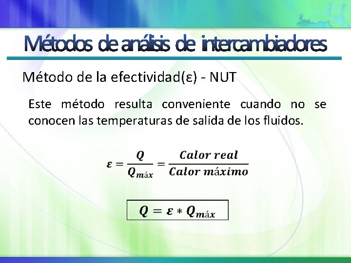 Método de la efectividad(ε) - NUT Este método resulta conveniente cuando no se conocen