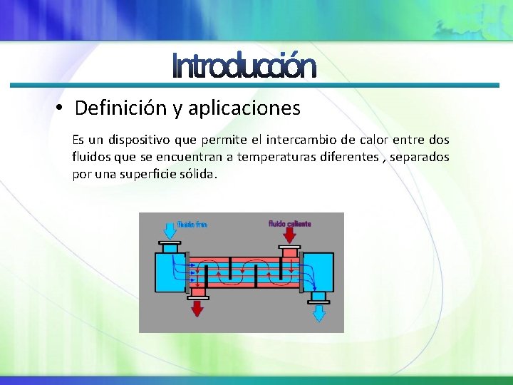  • Definición y aplicaciones Es un dispositivo que permite el intercambio de calor