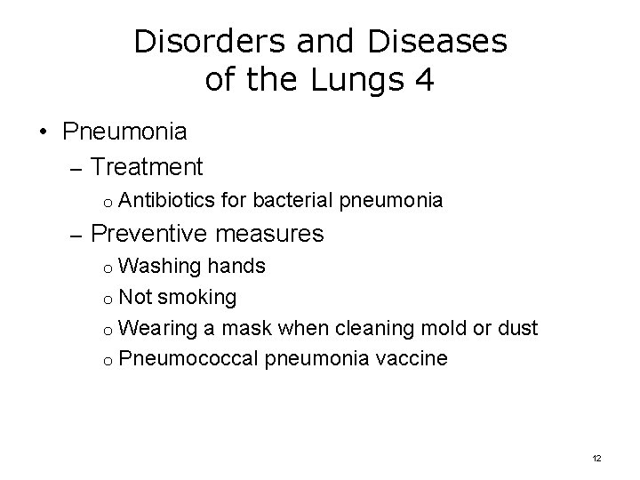 Disorders and Diseases of the Lungs 4 • Pneumonia – Treatment o Antibiotics for