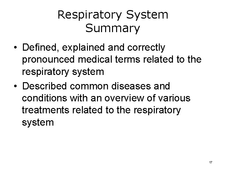 Respiratory System Summary • Defined, explained and correctly pronounced medical terms related to the