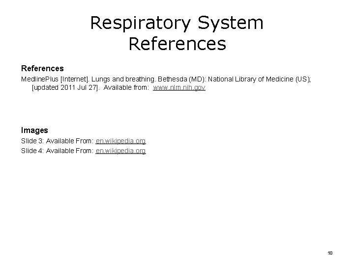 Respiratory System References Medline. Plus [Internet]. Lungs and breathing. Bethesda (MD): National Library of