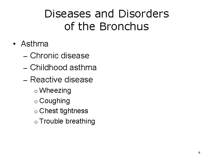 Diseases and Disorders of the Bronchus • Asthma – Chronic disease – Childhood asthma