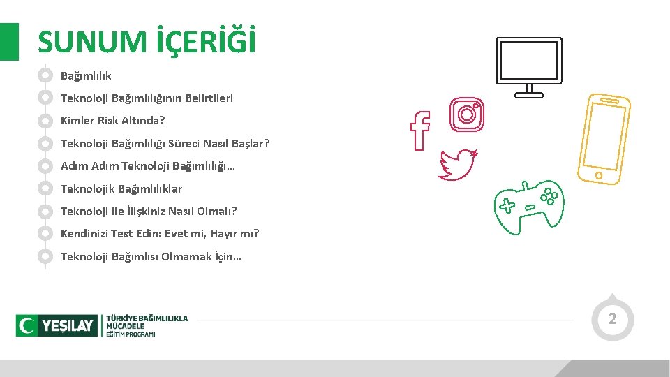 SUNUM İÇERİĞİ Bağımlılık Teknoloji Bağımlılığının Belirtileri Kimler Risk Altında? Teknoloji Bağımlılığı Süreci Nasıl Başlar?