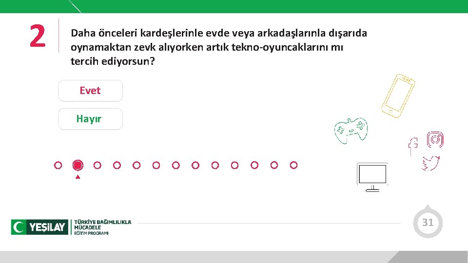 2 Daha önceleri kardeşlerinle evde veya arkadaşlarınla dışarıda oynamaktan zevk alıyorken artık tekno-oyuncaklarını mı