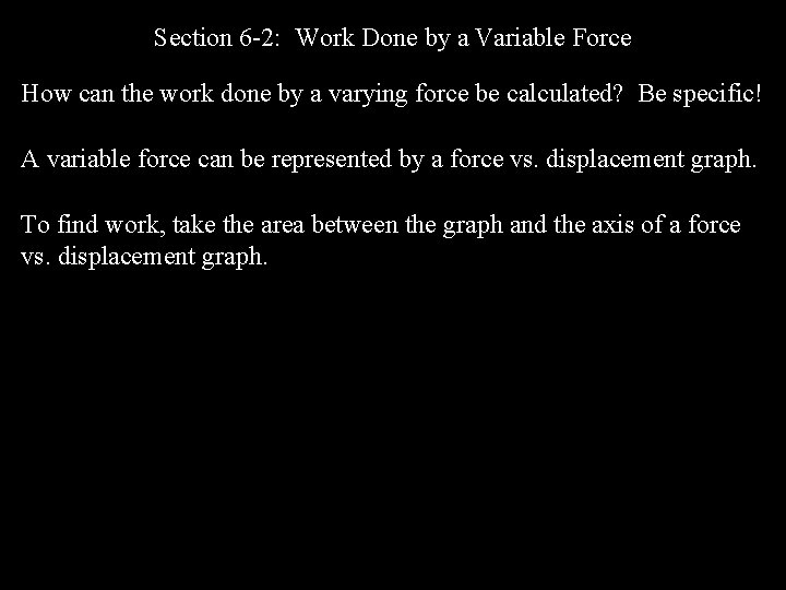 Section 6 -2: Work Done by a Variable Force How can the work done