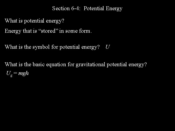 Section 6 -4: Potential Energy What is potential energy? Energy that is “stored” in