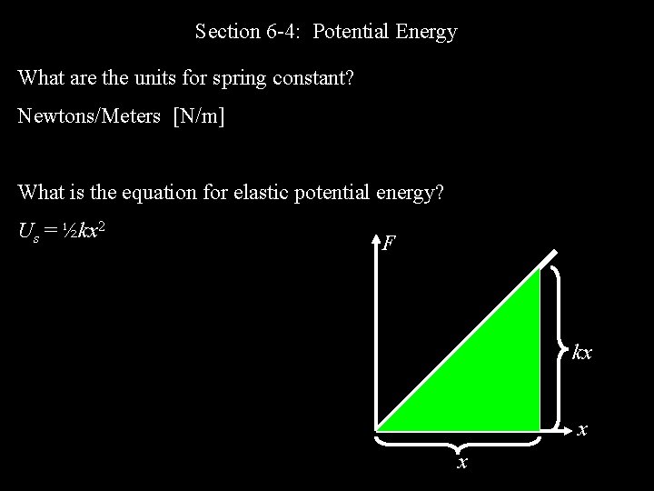 Section 6 -4: Potential Energy What are the units for spring constant? Newtons/Meters [N/m]