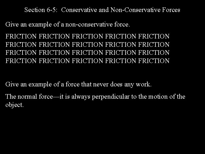 Section 6 -5: Conservative and Non-Conservative Forces Give an example of a non-conservative force.