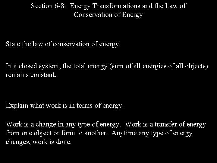 Section 6 -8: Energy Transformations and the Law of Conservation of Energy State the