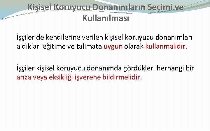 Kişisel Koruyucu Donanımların Seçimi ve Kullanılması İşçiler de kendilerine verilen kişisel koruyucu donanımları aldıkları