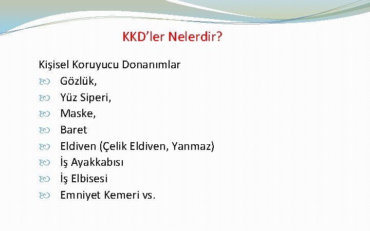 KKD’ler Nelerdir? Kişisel Koruyucu Donanımlar Gözlük, Yüz Siperi, Maske, Baret Eldiven (Çelik Eldiven, Yanmaz)