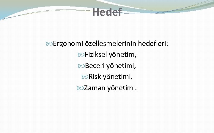 Hedef Ergonomi özelleşmelerinin hedefleri: Fiziksel yönetim, Beceri yönetimi, Risk yönetimi, Zaman yönetimi. 