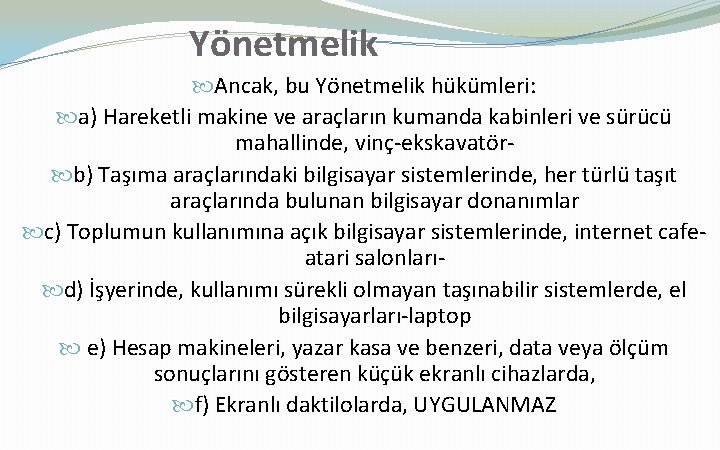 Yönetmelik Ancak, bu Yönetmelik hükümleri: a) Hareketli makine ve araçların kumanda kabinleri ve sürücü