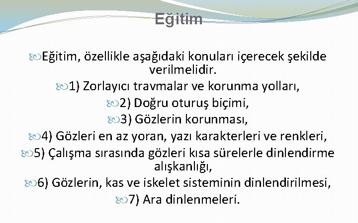 Eğitim, özellikle aşağıdaki konuları içerecek şekilde verilmelidir. 1) Zorlayıcı travmalar ve korunma yolları, 2)