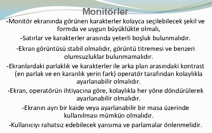 Monitörler -Monitör ekranında görünen karakterler kolayca seçilebilecek şekil ve formda ve uygun büyüklükte olmalı,