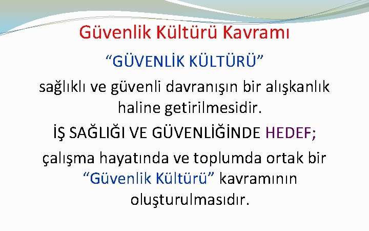 Güvenlik Kültürü Kavramı “GÜVENLİK KÜLTÜRÜ” sağlıklı ve güvenli davranışın bir alışkanlık haline getirilmesidir. İŞ