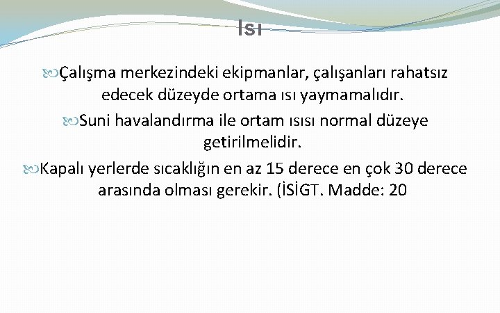 Isı Çalışma merkezindeki ekipmanlar, çalışanları rahatsız edecek düzeyde ortama ısı yaymamalıdır. Suni havalandırma ile