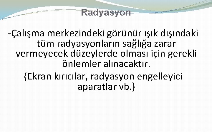 Radyasyon -Çalışma merkezindeki görünür ışık dışındaki tüm radyasyonların sağlığa zarar vermeyecek düzeylerde olması için