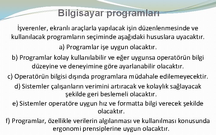 Bilgisayar programları İşverenler, ekranlı araçlarla yapılacak işin düzenlenmesinde ve kullanılacak programların seçiminde aşağıdaki hususlara