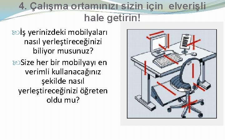 4. Çalışma ortamınızı sizin için elverişli hale getirin! İş yerinizdeki mobilyaları nasıl yerleştireceğinizi biliyor