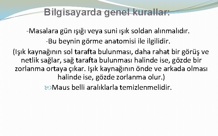 Bilgisayarda genel kurallar: -Masalara gün ışığı veya suni ışık soldan alınmalıdır. -Bu beynin görme