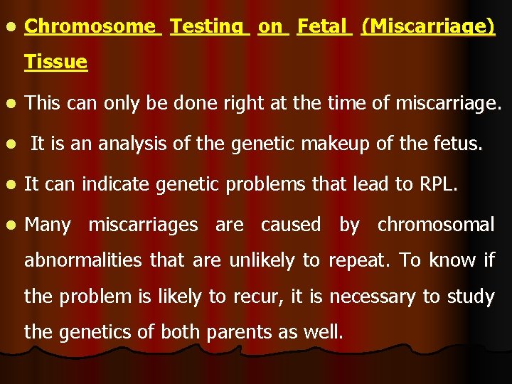 l Chromosome Testing on Fetal (Miscarriage) Tissue l l This can only be done l Chromosome Testing on Fetal (Miscarriage) Tissue l l This can only be done