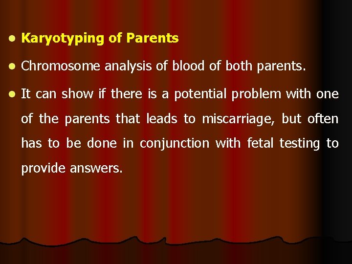 l Karyotyping of Parents l Chromosome analysis of blood of both parents. l It l Karyotyping of Parents l Chromosome analysis of blood of both parents. l It