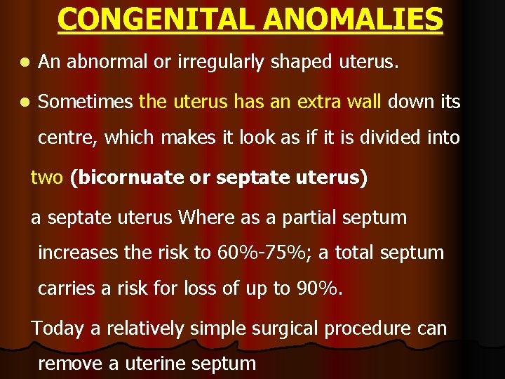 CONGENITAL ANOMALIES l An abnormal or irregularly shaped uterus. l Sometimes the uterus has CONGENITAL ANOMALIES l An abnormal or irregularly shaped uterus. l Sometimes the uterus has