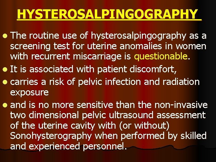 HYSTEROSALPINGOGRAPHY l The routine use of hysterosalpingography as a screening test for uterine anomalies HYSTEROSALPINGOGRAPHY l The routine use of hysterosalpingography as a screening test for uterine anomalies