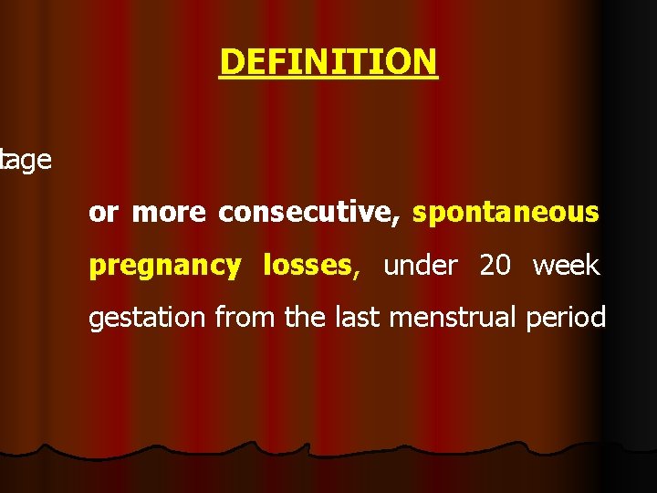 DEFINITION tiage or more consecutive, spontaneous pregnancy losses, under 20 week gestation from the DEFINITION tiage or more consecutive, spontaneous pregnancy losses, under 20 week gestation from the