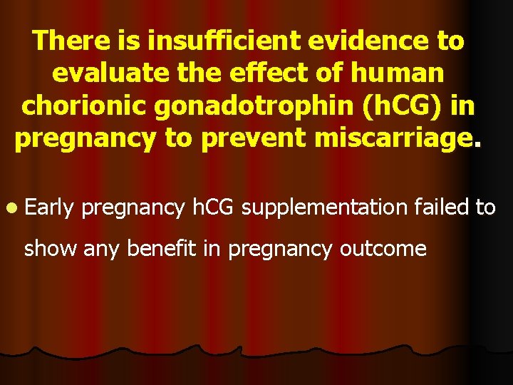 There is insufficient evidence to evaluate the effect of human chorionic gonadotrophin (h. CG) There is insufficient evidence to evaluate the effect of human chorionic gonadotrophin (h. CG)