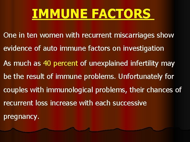 IMMUNE FACTORS One in ten women with recurrent miscarriages show evidence of auto immune IMMUNE FACTORS One in ten women with recurrent miscarriages show evidence of auto immune