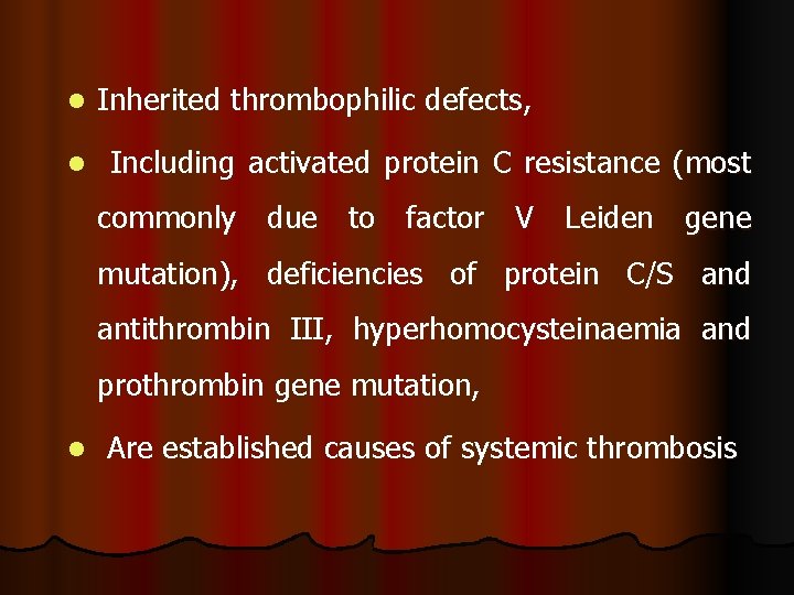 l l Inherited thrombophilic defects, Including activated protein C resistance (most commonly due to l l Inherited thrombophilic defects, Including activated protein C resistance (most commonly due to