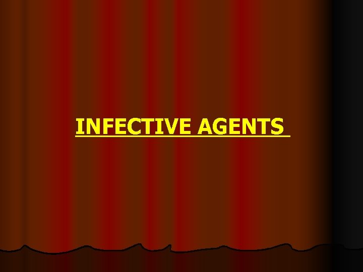 INFECTIVE AGENTS INFECTIVE AGENTS