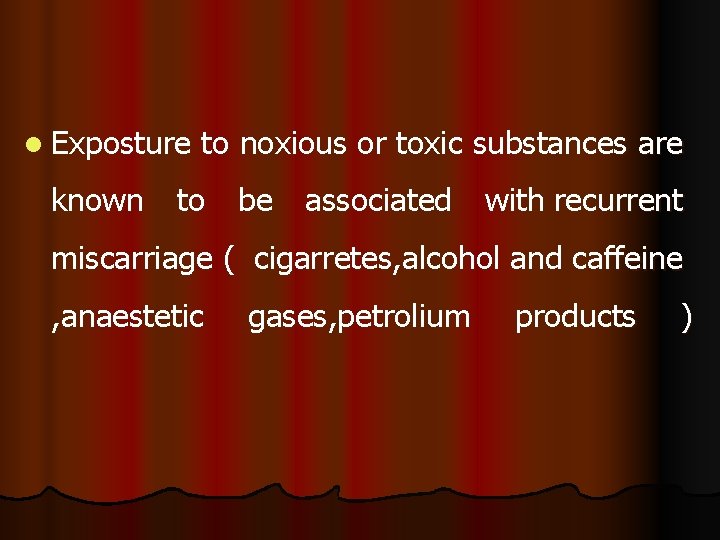 l Exposture to noxious or toxic substances are known to be associated with recurrent l Exposture to noxious or toxic substances are known to be associated with recurrent