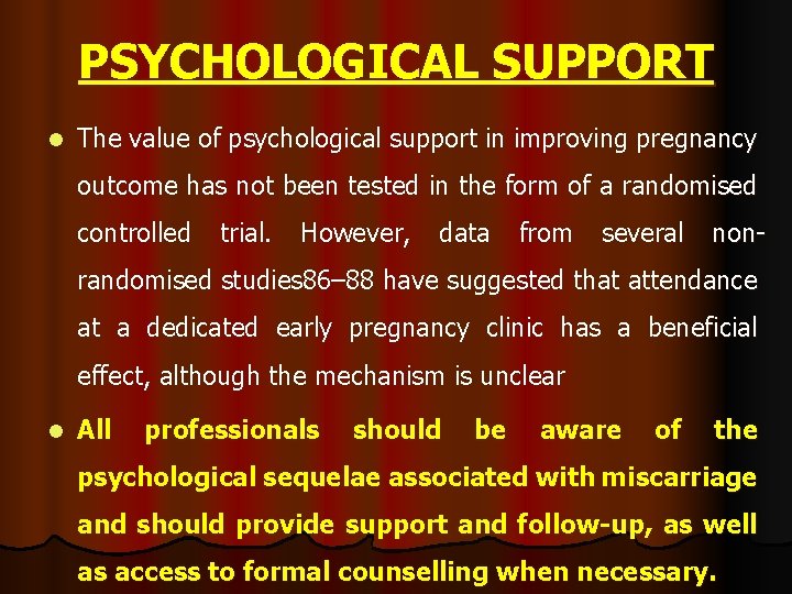 PSYCHOLOGICAL SUPPORT l The value of psychological support in improving pregnancy outcome has not PSYCHOLOGICAL SUPPORT l The value of psychological support in improving pregnancy outcome has not