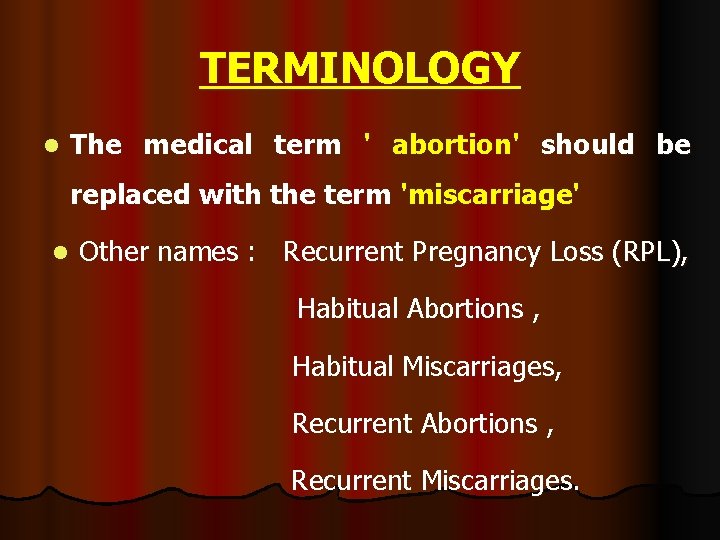 TERMINOLOGY l The medical term ' abortion' should be replaced with the term 'miscarriage' TERMINOLOGY l The medical term ' abortion' should be replaced with the term 'miscarriage'