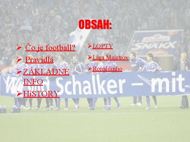 OBSAH: Ø Čo je football? Ø Pravidlá Ø ZÁKLADNÉ INFO Ø Hi. STORY ØLOPTY