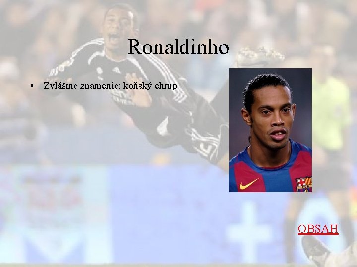 Ronaldinho • Zvláštne znamenie: koňský chrup OBSAH 