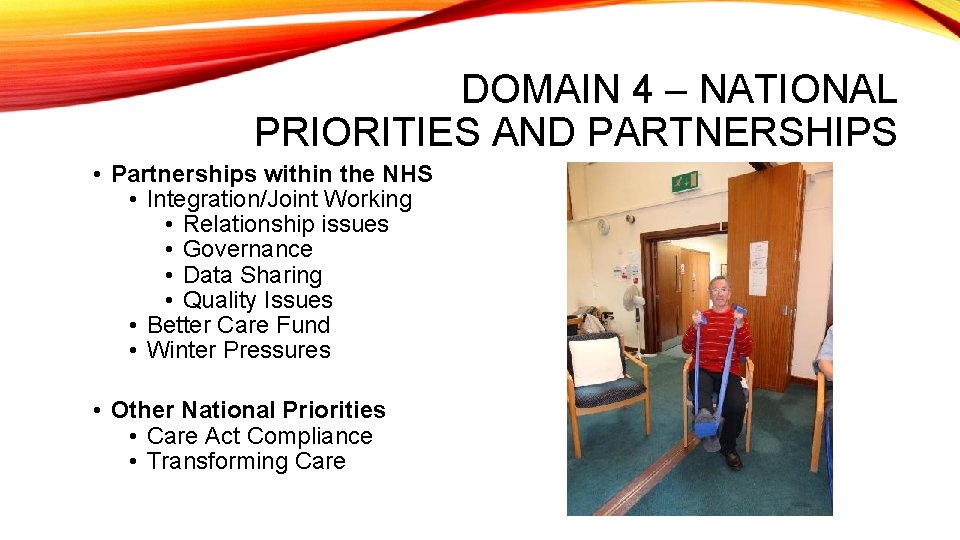 DOMAIN 4 – NATIONAL PRIORITIES AND PARTNERSHIPS • Partnerships within the NHS • Integration/Joint