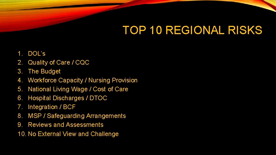 TOP 10 REGIONAL RISKS 1. DOL’s 2. Quality of Care / CQC 3. The