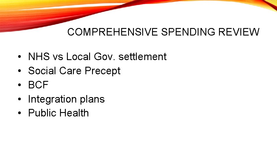 COMPREHENSIVE SPENDING REVIEW • • • NHS vs Local Gov. settlement Social Care Precept