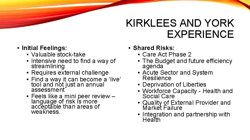 KIRKLEES AND YORK EXPERIENCE • Initial Feelings: • Shared Risks: • Valuable stock-take •
