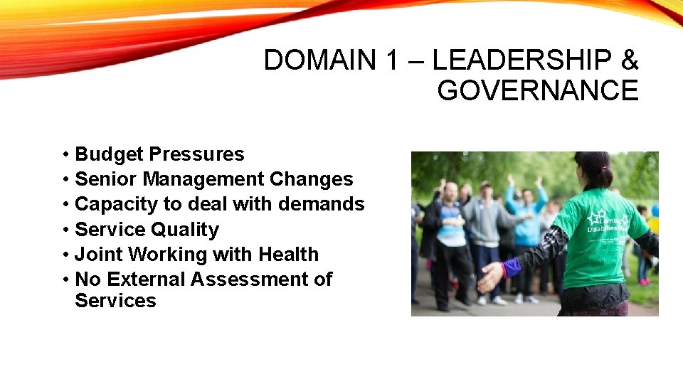 DOMAIN 1 – LEADERSHIP & GOVERNANCE • Budget Pressures • Senior Management Changes •