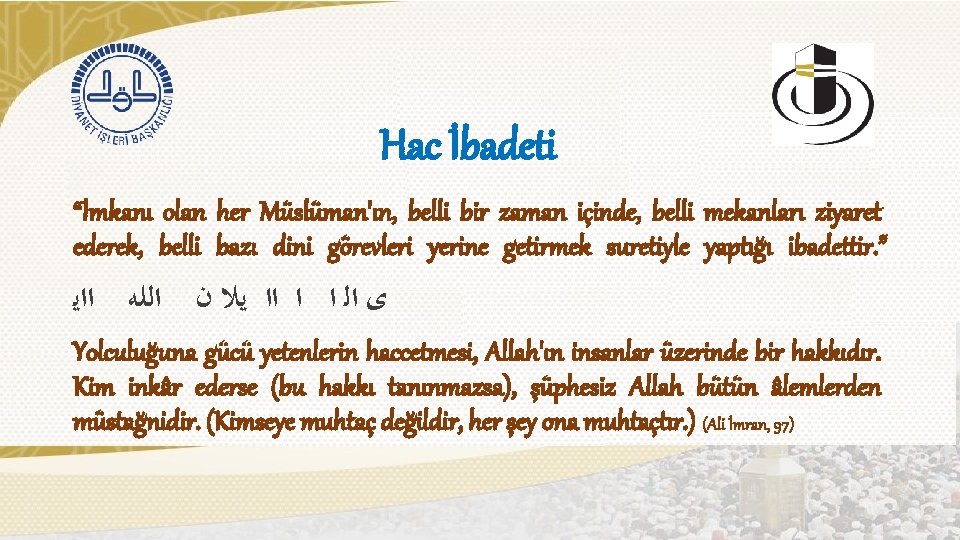 Hac İbadeti “İmkanı olan her Müslüman'ın, belli bir zaman içinde, belli mekanları ziyaret ederek,