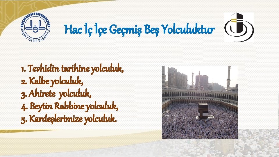 Hac İç İçe Geçmiş Beş Yolculuktur 1. Tevhidin tarihine yolculuk, 2. Kalbe yolculuk, 3.