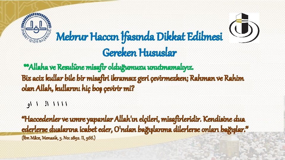 Mebrur Haccın İfasında Dikkat Edilmesi Gereken Hususlar **Allaha ve Resulüne misafir olduğumuzu unutmamalıyız. Biz