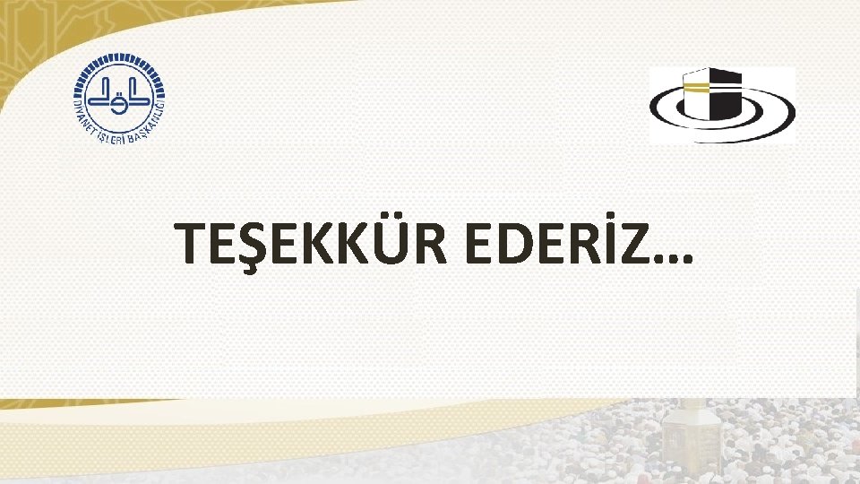 TEŞEKKÜR EDERİZ… 