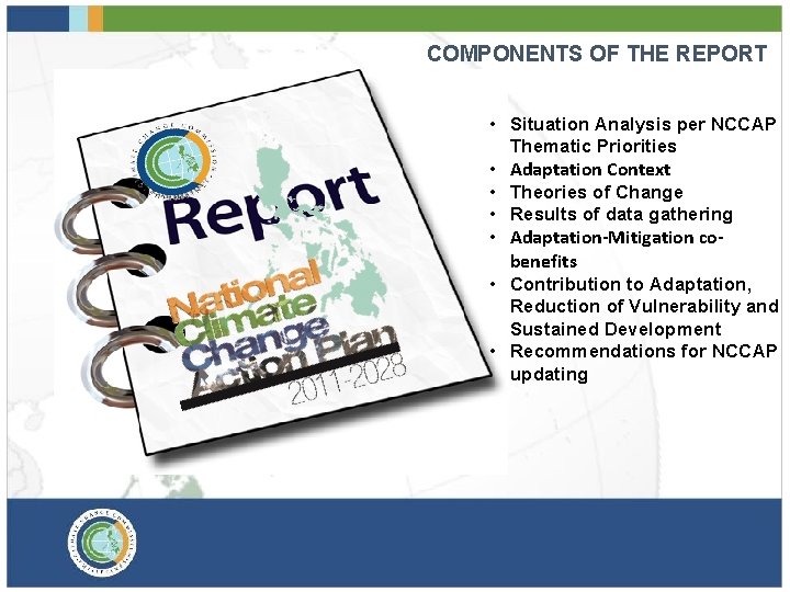 COMPONENTS OF THE REPORT • Situation Analysis per NCCAP Thematic Priorities • Adaptation Context